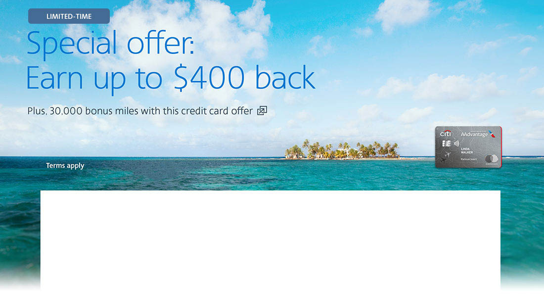 Citi / AAdvantage credit card. Special offer: Earn up to $400 back. Plus, 30,000 bonus miles with this credit card offer. Opens another site in a new window that may not meet accessibility guidelines.